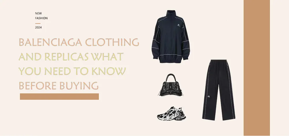 Balenciaga Clothing and Replicas: What You Need to Know Before Buying