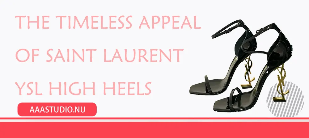 The Timeless Appeal of Saint Laurent YSL High Heels