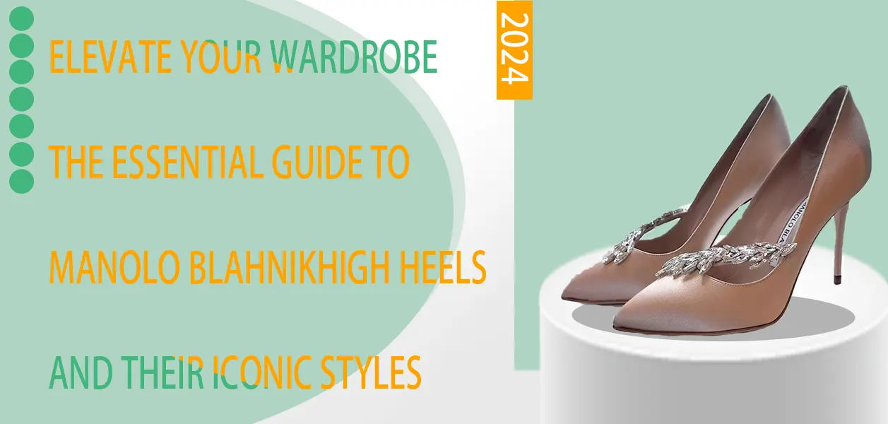 Elevate Your Wardrobe: The Essential Guide to Manolo Blahnik High Heels and Their Iconic Styles