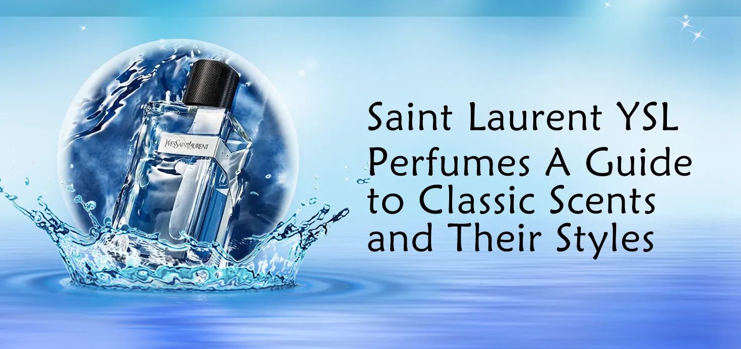 Saint Laurent YSL Perfumes: A Guide to Classic Scents and Their Style