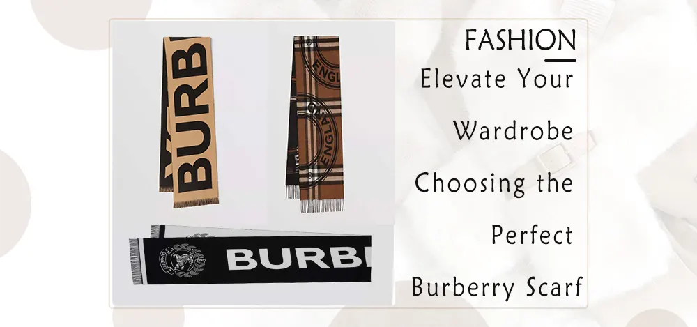 Elevate Your Wardrobe: Choosing the Perfect Burberry Scarf